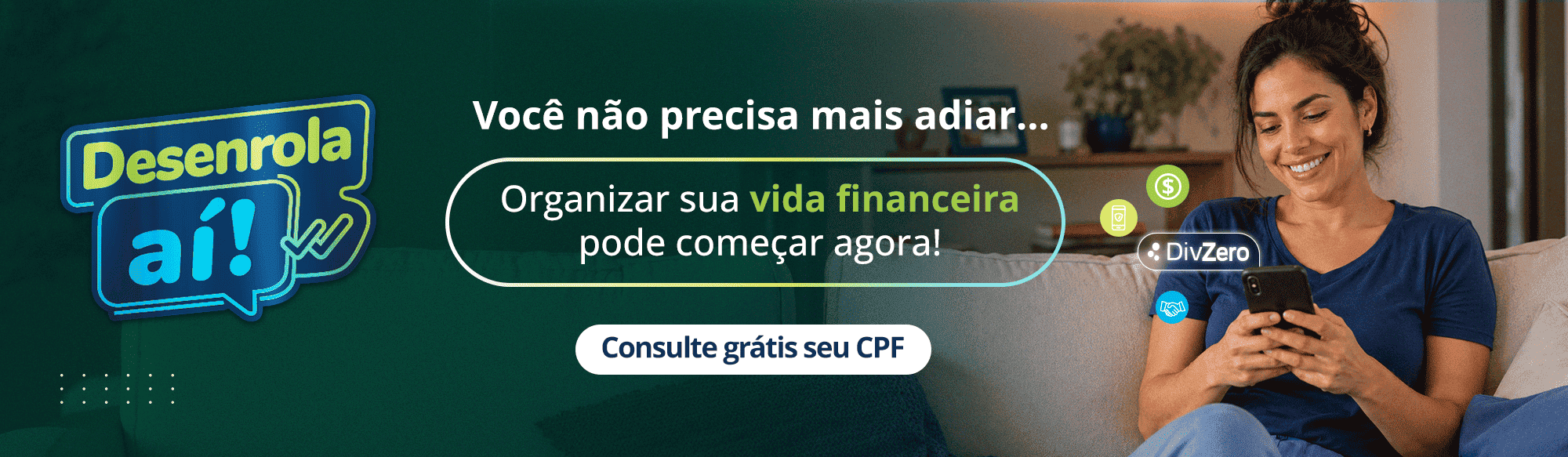Você não precisa mais adiar...Organizar sua vida financeira pode começar agora! Consulte grátis seu CPF.